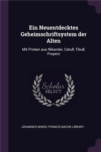 Ein Neuentdecktes Geheimschriftsystem der Alten: Mit Proben aus Nikander, Catull, Tibull, Properz