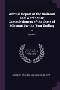Annual Report of the Railroad and Warehouse Commissioners of the State of Missouri for the Year Ending ...; Volume 33
