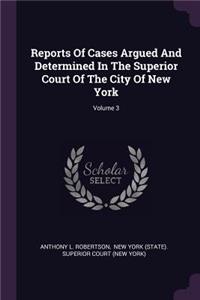 Reports of Cases Argued and Determined in the Superior Court of the City of New York; Volume 3
