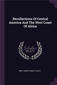 Recollections Of Central America And The West Coast Of Africa