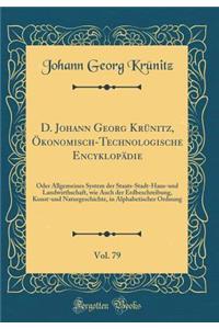 D. Johann Georg KrÃ¼nitz, Ã?konomisch-Technologische EncyklopÃ¤die, Vol. 79: Oder Allgemeines System Der Staats-Stadt-Haus-Und Landwirthschaft, Wie Auch Der Erdbeschreibung, Kunst-Und Naturgeschichte, in Alphabetischer Ordnung (Classic Reprint)