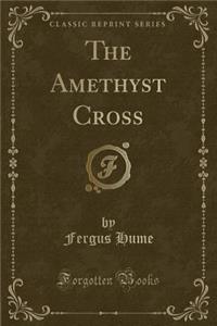 The Amethyst Cross (Classic Reprint)