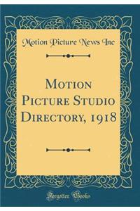 Motion Picture Studio Directory, 1918 (Classic Reprint)