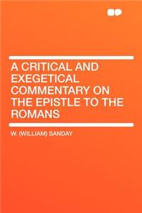 A Critical and Exegetical Commentary on the Epistle to the Romans