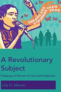 A Revolutionary Subject; Pedagogy of Women of Color and Indigeneity