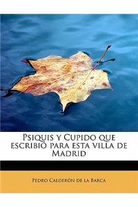 Psiquis y Cupido que escribió para esta villa de Madrid