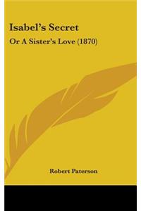 Isabel's Secret: Or A Sister's Love (1870)