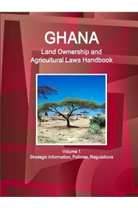 Ghana Land Ownership and Agricultural Laws Handbook Volume 1 Strategic Information, Policies, Regulations