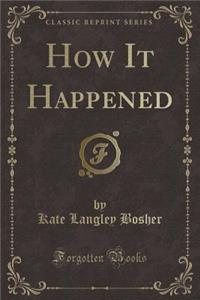 How It Happened (Classic Reprint)