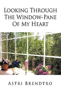 Looking Through The Window-Pane Of My Heart