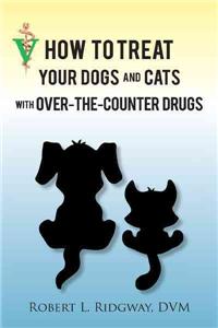 How to Treat Your Dogs and Cats with Over-The-Counter Drugs