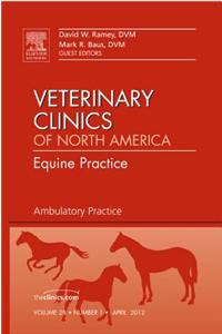 Ambulatory Practice, an Issue of Veterinary Clinics: Equine Practice