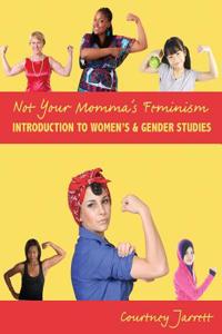 Not Your Momma's Feminism: Introduction to Women's AND Gender Studies