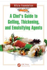 A Chef's Guide to Gelling, Thickening, and Emulsifying Agents