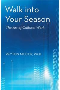 Walk Into Your Season: The Art of Cultural Work