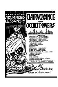 A Course of Advanced Lessons in Clairvoyance and Occult Powers