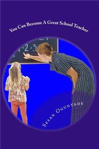 You Can Become A Great School Teacher