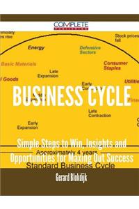 Business Cycle - Simple Steps to Win, Insights and Opportunities for Maxing Out Success