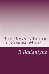 Deep Down, a Tale of the Cornish Mines