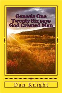 Genesis One Twenty Six Says God Created Man: In the Image and Likeness of God Made Man