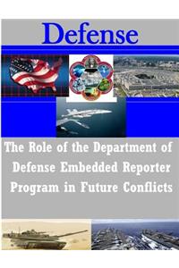 The Role of the Department of Defense Embedded Reporter Program in Future Conflicts