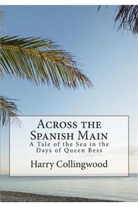 Across the Spanish Main: A Tale of the Sea in the Days of Queen Bess