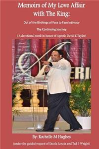 Memoirs of My Love Affair with the King: Out of the Birthings of Face to Face Intimacy, the Continuing Journey