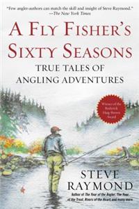 Fly Fisher's Sixty Seasons