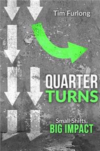 Quarter Turns: Small Shifts, Big Impact
