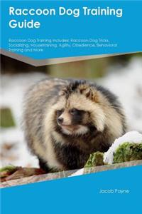 Raccoon Dog Training Guide Raccoon Dog Training Includes: Raccoon Dog Tricks, Socializing, Housetraining, Agility, Obedience, Behavioral Training and More