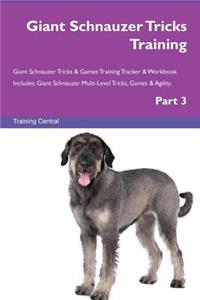 Giant Schnauzer Tricks Training Giant Schnauzer Tricks & Games Training Tracker & Workbook. Includes: Giant Schnauzer Multi-Level Tricks, Games & Agility. Part 3