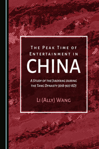 Peak Time of Entertainment in China: A Study of the Jiaofang During the Tang Dynasty (618-907 Ad)