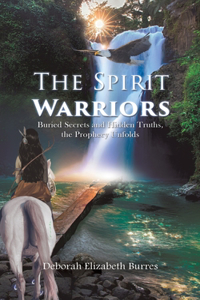 Spirit Warriors (Buried Secrets and Hidden Truths, the Prophecy Unfolds)