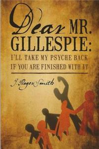 Dear Mr. Gillespie: I'll Take My Psyche Back If Are Finished With It