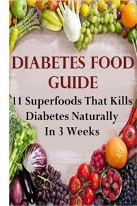 Diabetes Food Guide: 11 Scientifically Proven Superfoods That Will Kill Diabetes Naturally in 3 Weeks