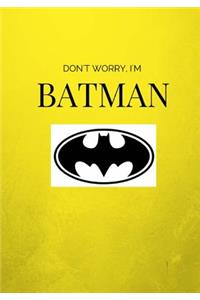 Don't worry I'm Batman