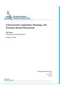 Cybersecurity- Legislation, Hearings, and Executive Branch Documents