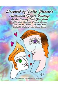 Inspired by Pablo Picasso's Neoclassical Figure Paintings An Art Coloring Book For Adults All Original Handmade Drawings You can Color, Use to Decorate, Gift and Collect Collectible Books by Artist Grace Divine
