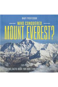 Who Conquered Mount Everest? Amazing Facts Book for Kids Children's Nature Books
