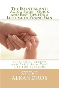Essential Anti Aging Book - Quick and Easy Tips for a Lifetime of Young Skin