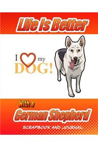 Life Is Better With A German Shepherd Scrapbook and Journal
