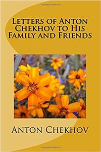 Letters of Anton Chekhov to His Family and Friends