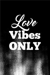 Love Vibes Only