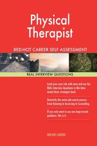 Physical Therapist Red-Hot Career Self Assessment Guide; 1184 Real Interview Que