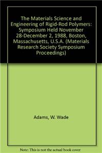 The Materials Science and Engineering of Rigid-Rod Polymers: Symposium Held November 28-December 2, 1988, Boston, Massachusetts, U.S.A. (Materials Research Society Symposium Proceedings)