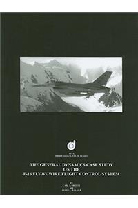 The General Dynamics Case Study on the F-16 Fly-by-Wire Flight Control System