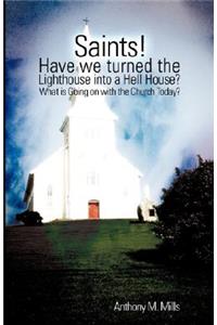 Saints! Have we turned the Lighthouse into a Hell House?