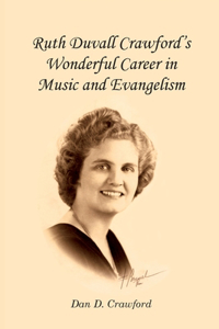 Ruth Duvall Crawford's Wonderful Career in Music and Evangelism