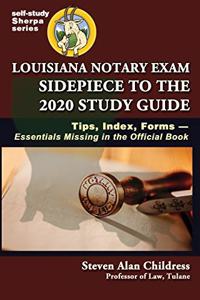 Louisiana Notary Exam Sidepiece to the 2020 Study Guide: Tips, Index, Forms-Essentials Missing in the Official Book