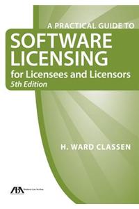 A Practical Guide to Software Licensing for Licensees and Licensors [With CDROM]